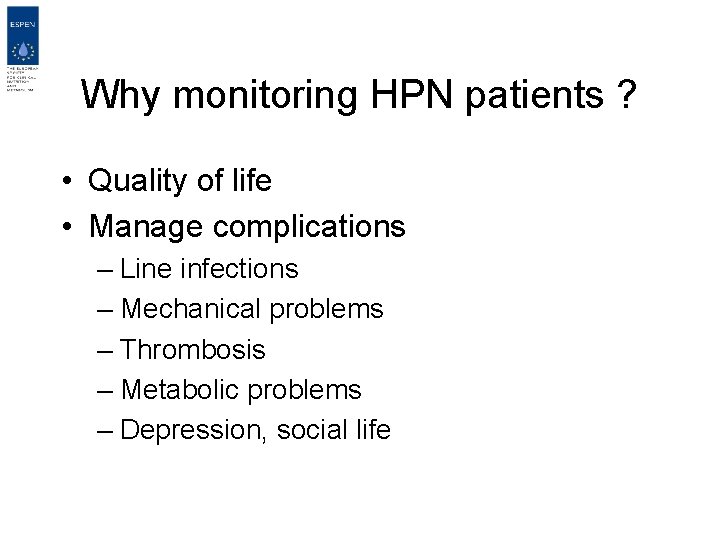 Why monitoring HPN patients ? • Quality of life • Manage complications – Line