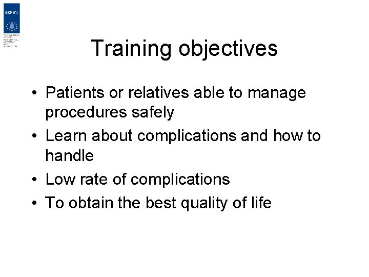 Training objectives • Patients or relatives able to manage procedures safely • Learn about