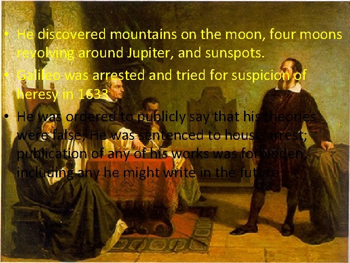  • He discovered mountains on the moon, four moons revolving around Jupiter, and