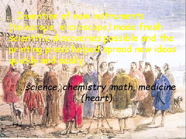 . . . Invention of new instruments (telescope, microscope) made fresh scientific discoveries possible