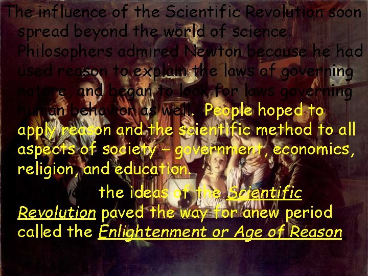 The influence of the Scientific Revolution soon spread beyond the world of science. Philosophers