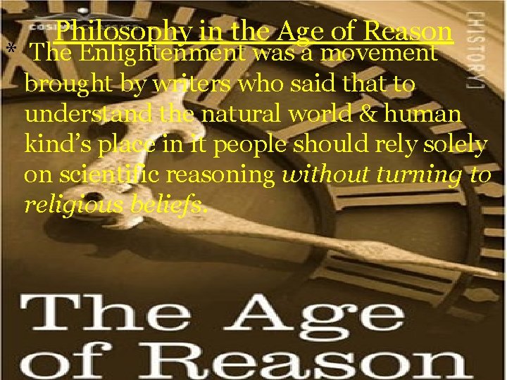 Philosophy in the Age of Reason * The Enlightenment was a movement brought by