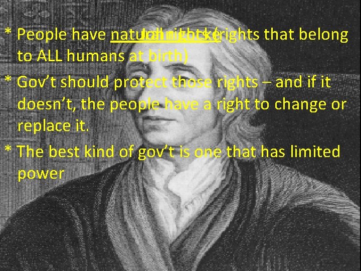 John Locke * People have natural rights (rights that belong to ALL humans at