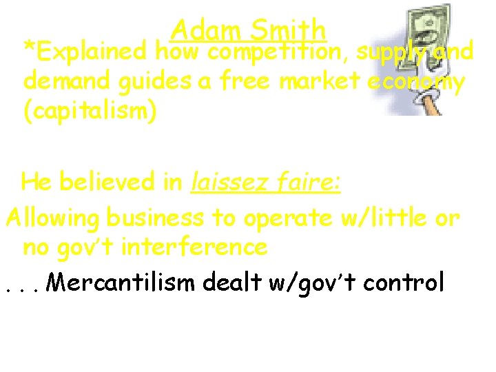 Adam Smith *Explained how competition, supply and demand guides a free market economy (capitalism)