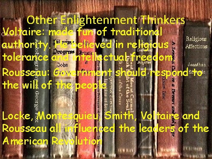 Other Enlightenment Thinkers Voltaire: made fun of traditional authority. He believed in religious tolerance