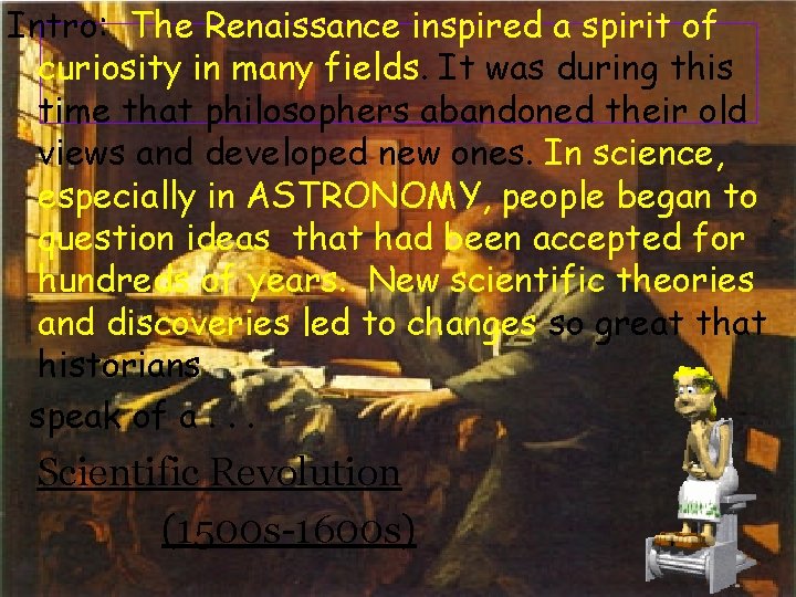 Intro: The Renaissance inspired a spirit of curiosity in many fields. It was during
