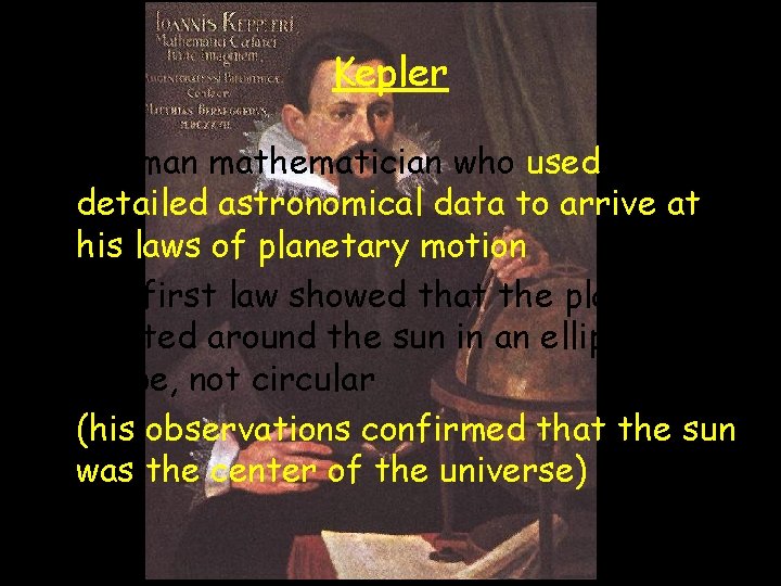 Kepler • German mathematician who used detailed astronomical data to arrive at his laws