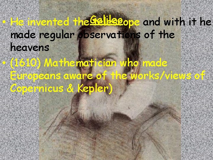  • He invented the Galileo telescope and with it he made regular observations