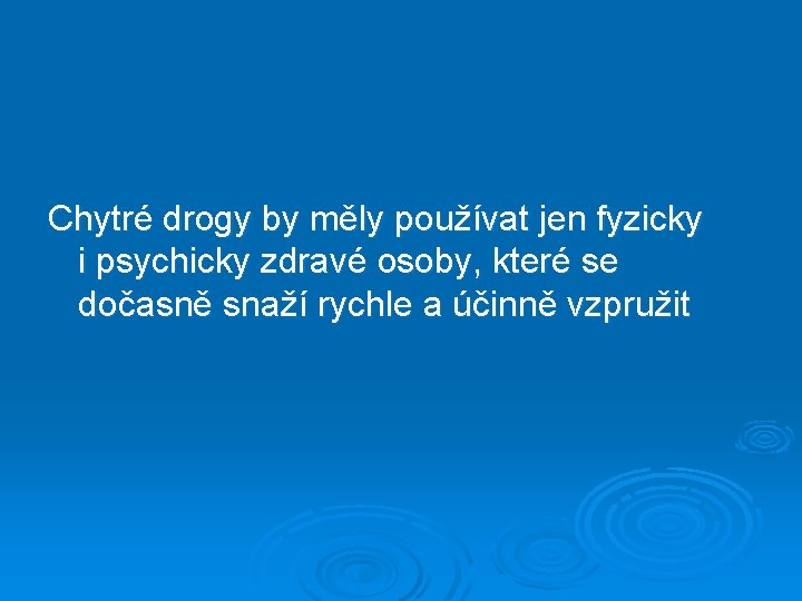  Chytré drogy by měly používat jen fyzicky i psychicky zdravé osoby, které se