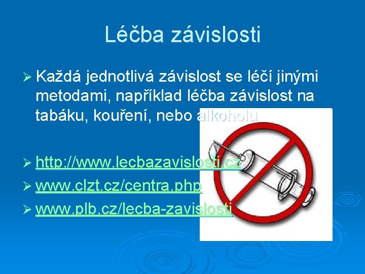 Léčba závislosti Ø Každá jednotlivá závislost se léčí jinými metodami, například léčba závislost na