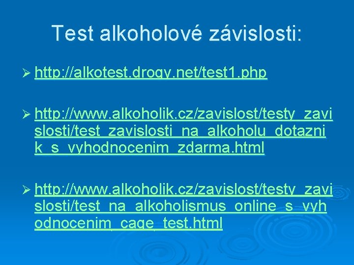 Test alkoholové závislosti: Ø http: //alkotest. drogy. net/test 1. php Ø http: //www. alkoholik.