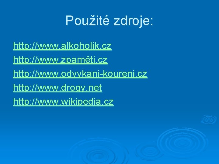 Použité zdroje: http: //www. alkoholik. cz http: //www. zpaměti. cz http: //www. odvykani-koureni. cz