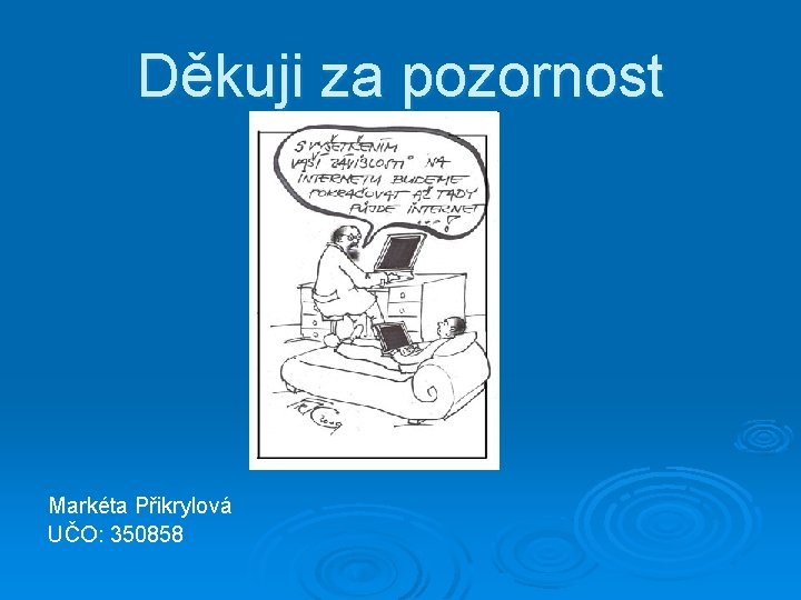 Děkuji za pozornost Markéta Přikrylová UČO: 350858 