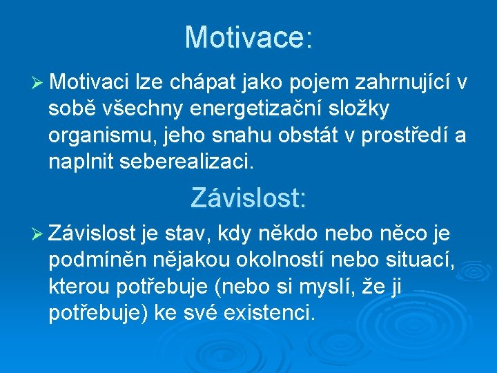 Motivace: Ø Motivaci lze chápat jako pojem zahrnující v sobě všechny energetizační složky organismu,