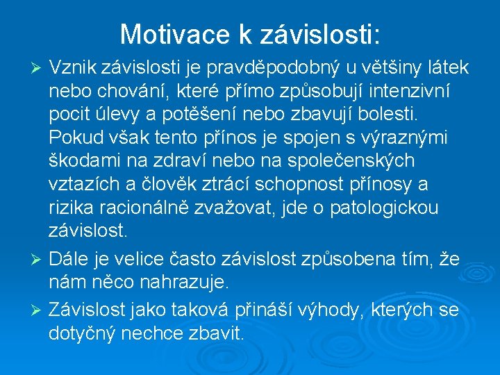 Motivace k závislosti: Vznik závislosti je pravděpodobný u většiny látek nebo chování, které přímo