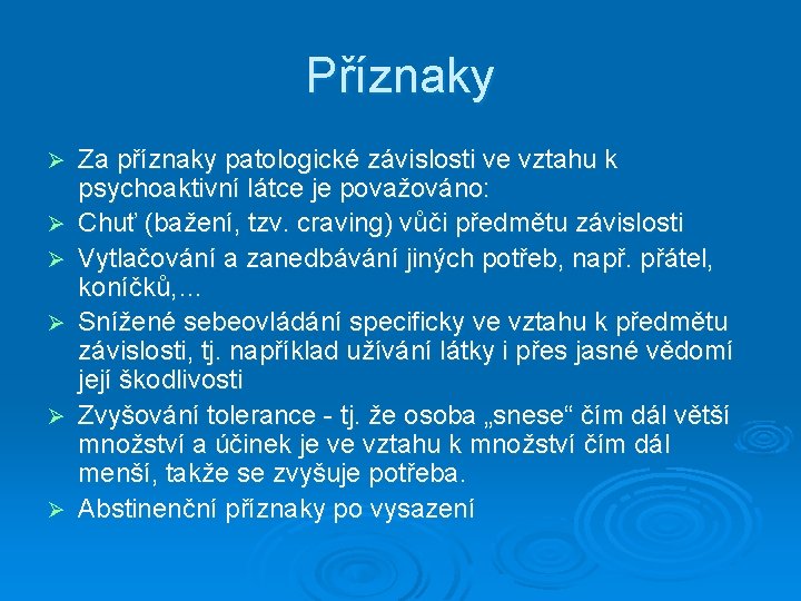 Příznaky Ø Ø Ø Za příznaky patologické závislosti ve vztahu k psychoaktivní látce je