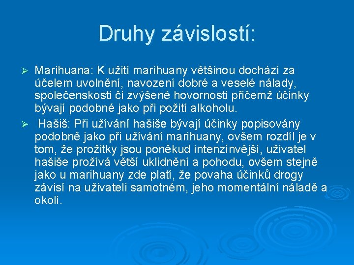 Druhy závislostí: Marihuana: K užití marihuany většinou dochází za účelem uvolnění, navození dobré a