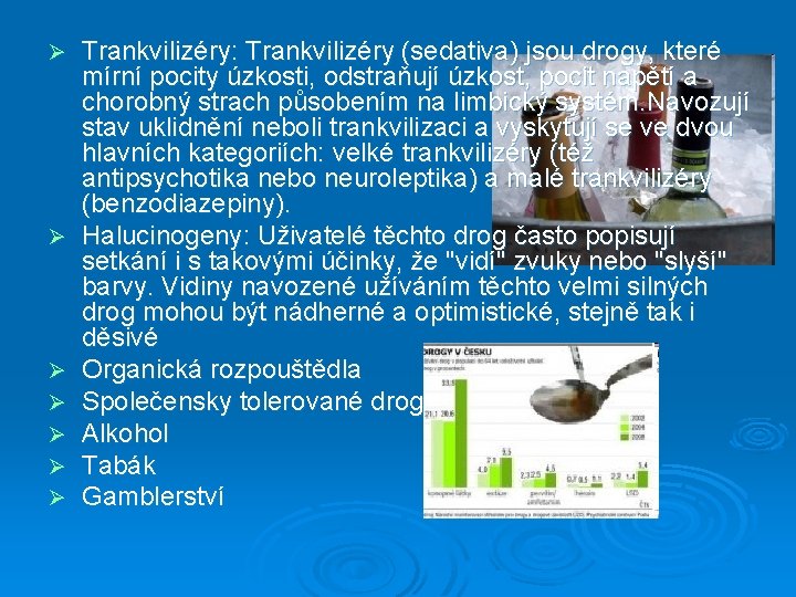 Ø Ø Ø Ø Trankvilizéry: Trankvilizéry (sedativa) jsou drogy, které mírní pocity úzkosti, odstraňují