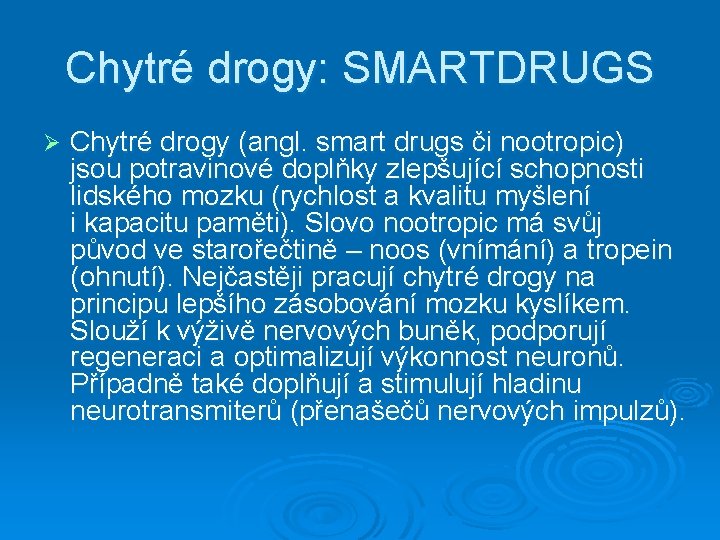 Chytré drogy: SMARTDRUGS Ø Chytré drogy (angl. smart drugs či nootropic) jsou potravinové doplňky