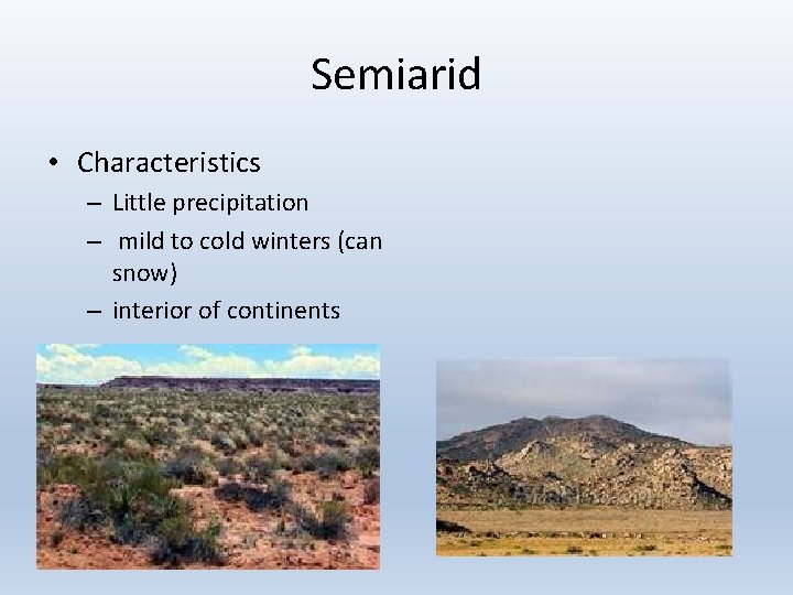 Semiarid • Characteristics – Little precipitation – mild to cold winters (can snow) –
