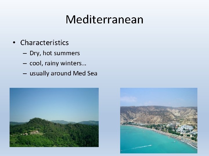 Mediterranean • Characteristics – Dry, hot summers – cool, rainy winters… – usually around