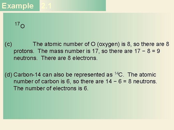 Example 2. 1 (c) The atomic number of O (oxygen) is 8, so there