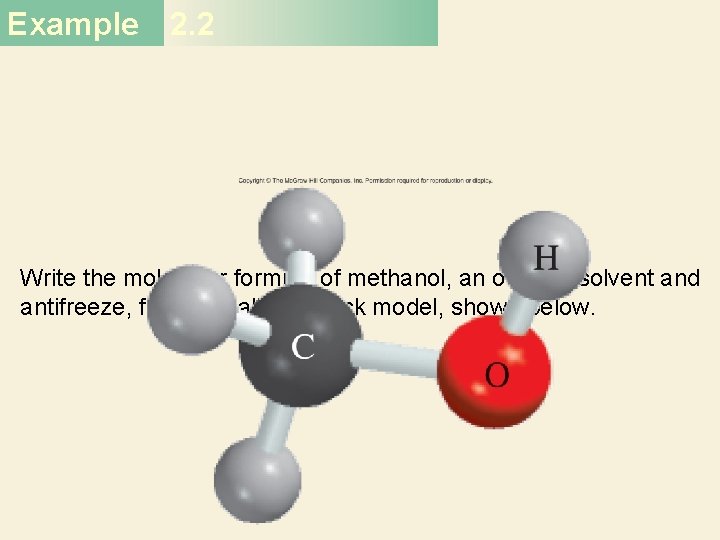 Example 2. 2 Write the molecular formula of methanol, an organic solvent and antifreeze,