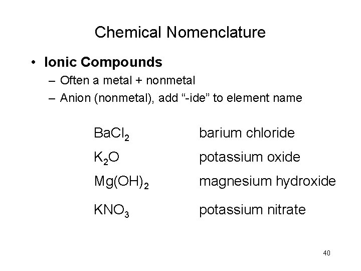 Chemical Nomenclature • Ionic Compounds – Often a metal + nonmetal – Anion (nonmetal),