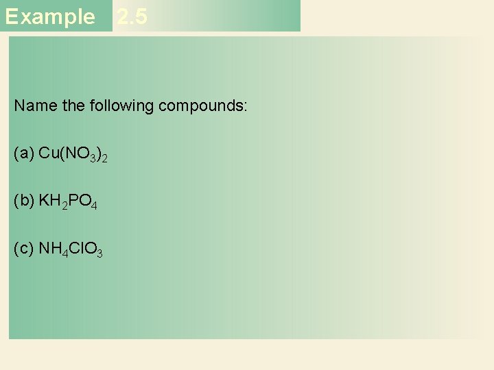 Example 2. 5 Name the following compounds: (a) Cu(NO 3)2 (b) KH 2 PO