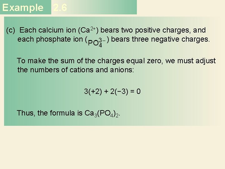 Example 2. 6 (c) Each calcium ion (Ca 2+) bears two positive charges, and