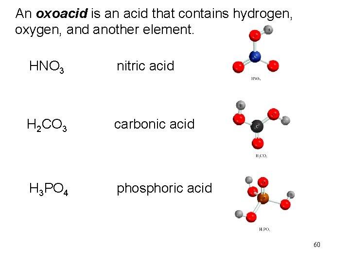 An oxoacid is an acid that contains hydrogen, oxygen, and another element. HNO 3