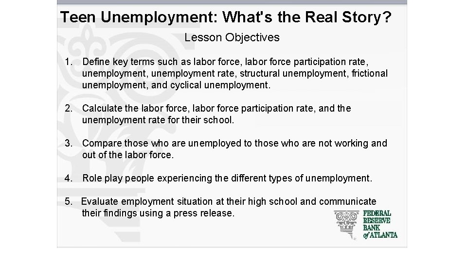 Teen Unemployment: What's the Real Story? Lesson Objectives 1. Define key terms such as