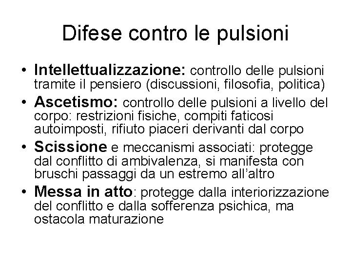 Difese contro le pulsioni • Intellettualizzazione: controllo delle pulsioni tramite il pensiero (discussioni, filosofia,