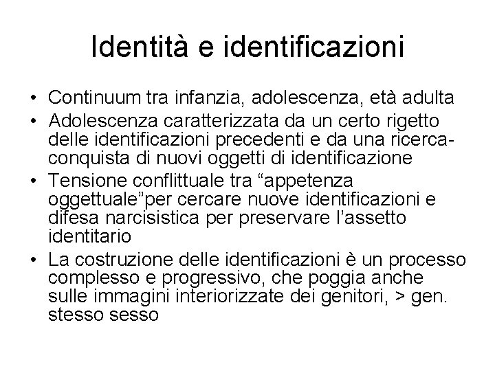 Identità e identificazioni • Continuum tra infanzia, adolescenza, età adulta • Adolescenza caratterizzata da