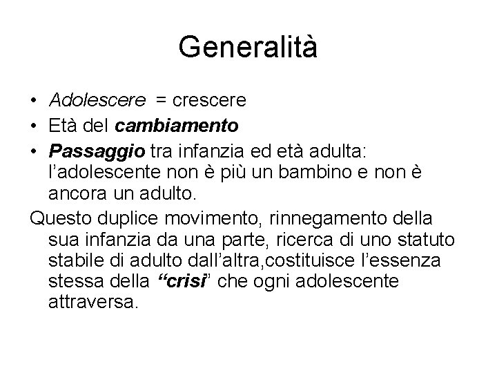 Generalità • Adolescere = crescere • Età del cambiamento • Passaggio tra infanzia ed