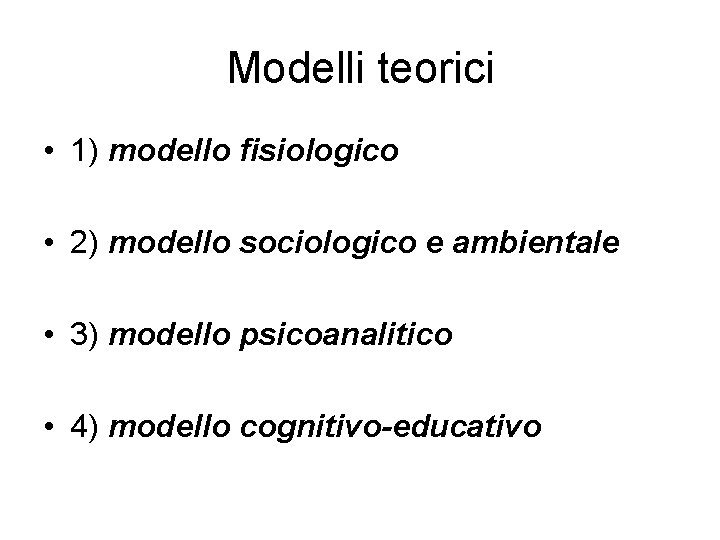 Modelli teorici • 1) modello fisiologico • 2) modello sociologico e ambientale • 3)