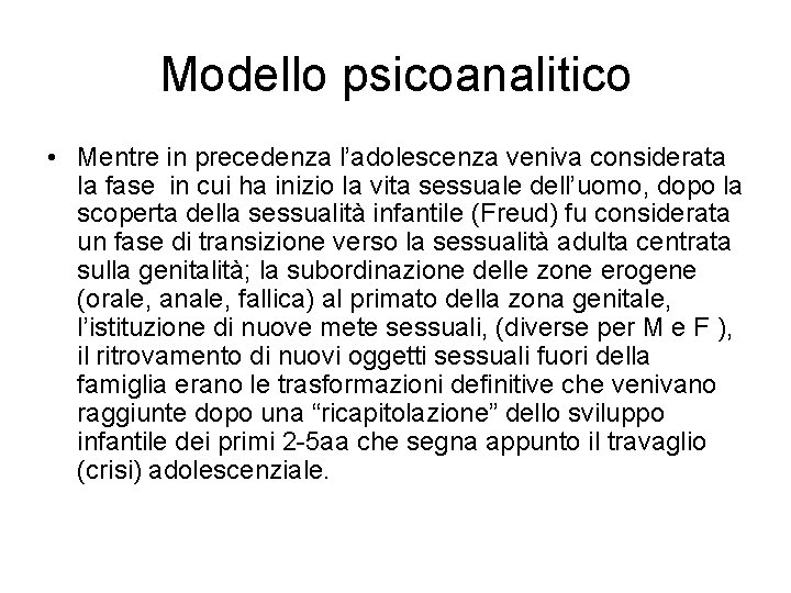 Modello psicoanalitico • Mentre in precedenza l’adolescenza veniva considerata la fase in cui ha