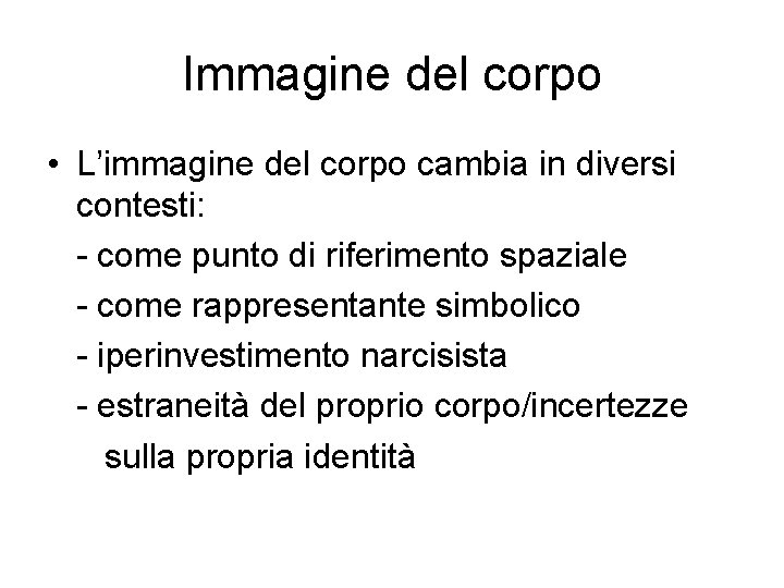 Immagine del corpo • L’immagine del corpo cambia in diversi contesti: - come punto