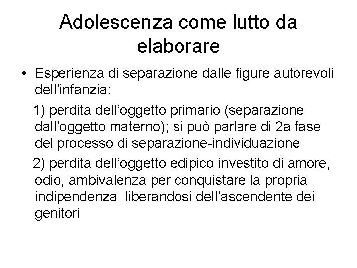 Adolescenza come lutto da elaborare • Esperienza di separazione dalle figure autorevoli dell’infanzia: 1)