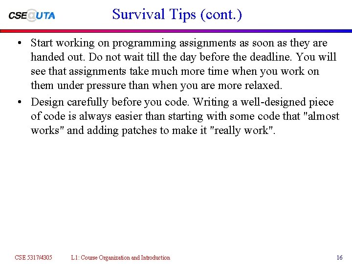 Survival Tips (cont. ) • Start working on programming assignments as soon as they