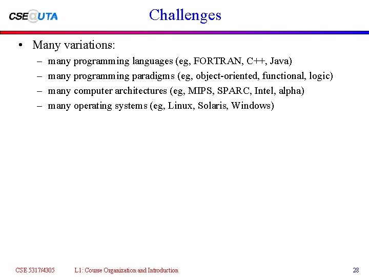 Challenges • Many variations: – – many programming languages (eg, FORTRAN, C++, Java) many