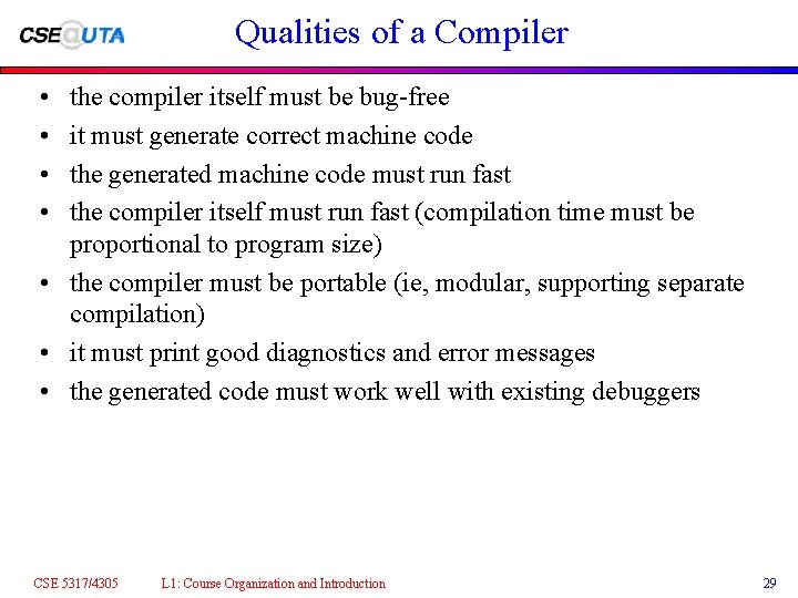 Qualities of a Compiler • • the compiler itself must be bug-free it must