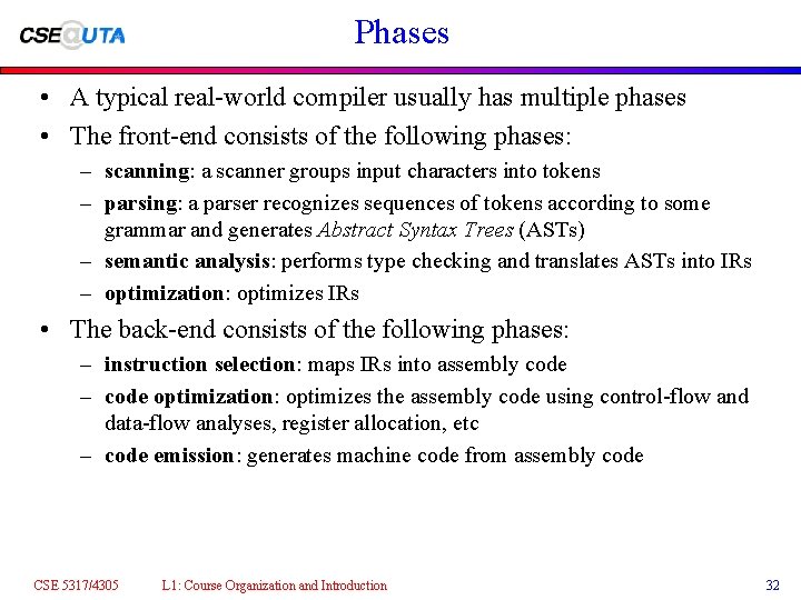 Phases • A typical real-world compiler usually has multiple phases • The front-end consists