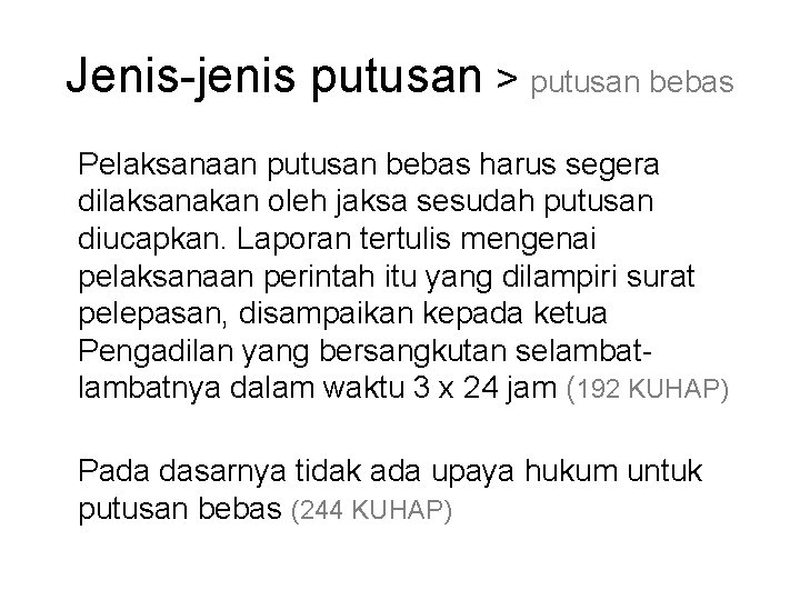 Jenis-jenis putusan > putusan bebas Pelaksanaan putusan bebas harus segera dilaksanakan oleh jaksa sesudah