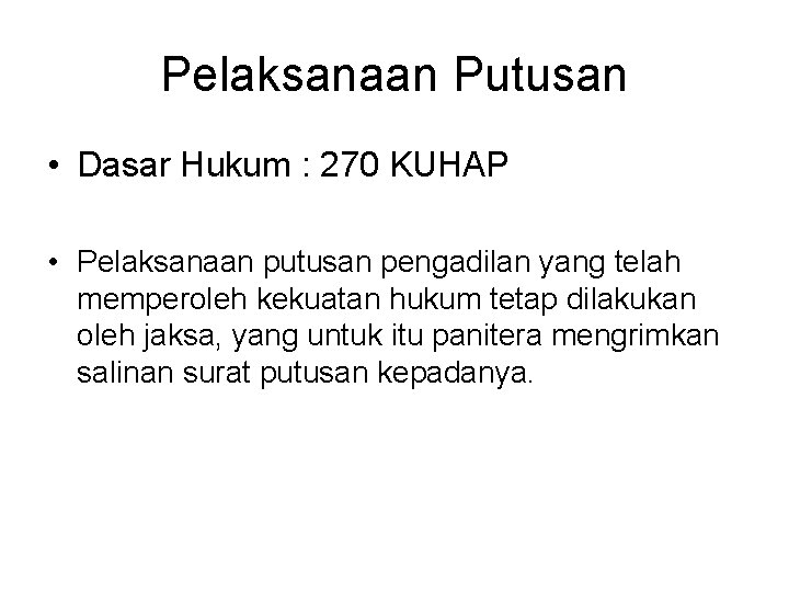 Pelaksanaan Putusan • Dasar Hukum : 270 KUHAP • Pelaksanaan putusan pengadilan yang telah