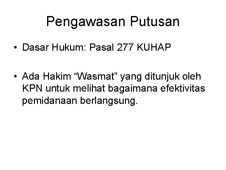 Pengawasan Putusan • Dasar Hukum: Pasal 277 KUHAP • Ada Hakim “Wasmat” yang ditunjuk