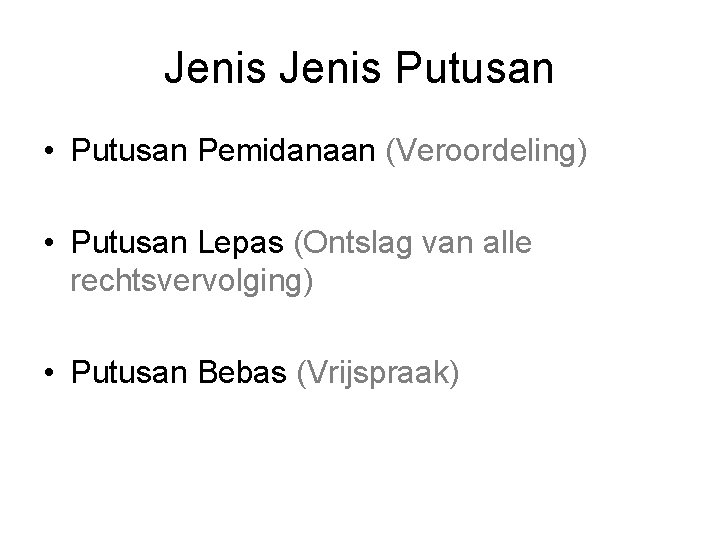 Jenis Putusan • Putusan Pemidanaan (Veroordeling) • Putusan Lepas (Ontslag van alle rechtsvervolging) •
