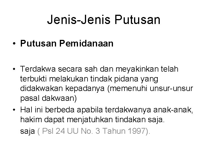 Jenis-Jenis Putusan • Putusan Pemidanaan • Terdakwa secara sah dan meyakinkan telah terbukti melakukan