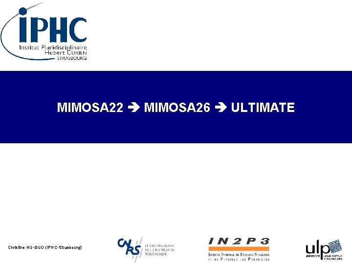 MIMOSA 22 MIMOSA 26 ULTIMATE Christine HU-GUO (IPHC-Strasbourg) 