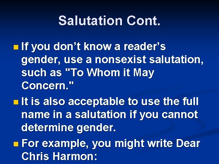Salutation Cont. n If you don’t know a reader’s gender, use a nonsexist salutation,